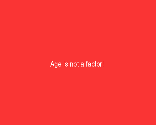 Age is not a factor!