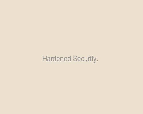 Hardened Security like you've never seen